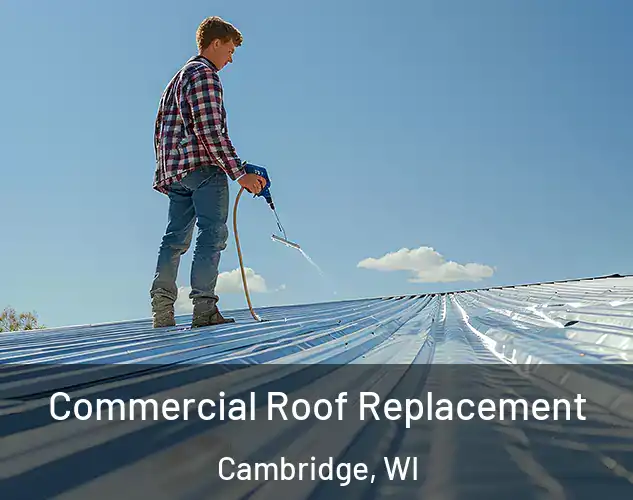  Commercial Roof Replacement Cambridge, WI