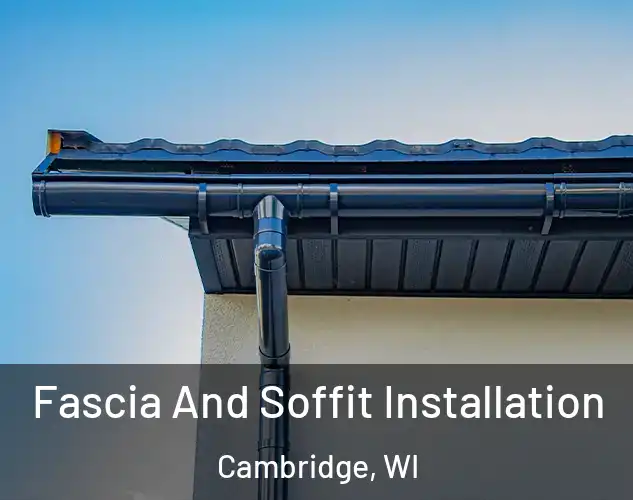  Fascia And Soffit Installation Cambridge, WI