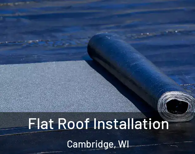  Flat Roof Installation Cambridge, WI