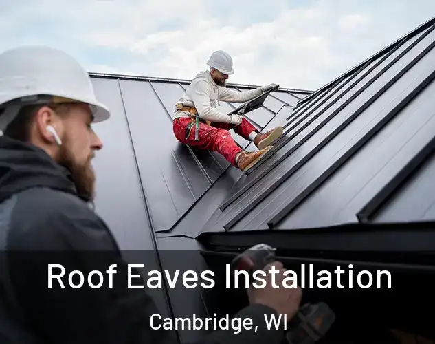  Roof Eaves Installation Cambridge, WI