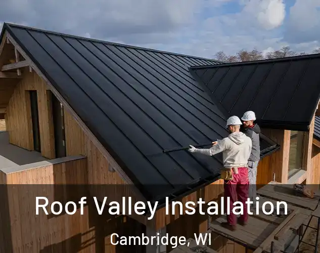  Roof Valley Installation Cambridge, WI