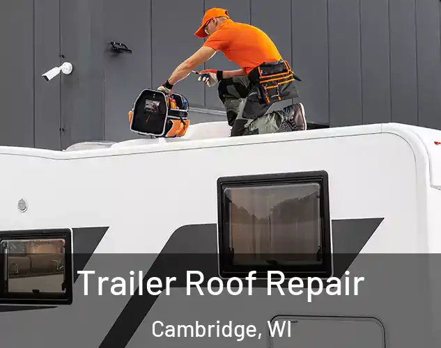  Trailer Roof Repair Cambridge, WI